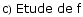c) Etude de f