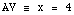 AV ≡ x =  4