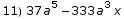 11) 37 a^5 - 333 a^3 x