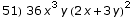 51) 36 x^3 y (2 x + 3 y)^2