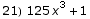 21) 125 x^3 + 1