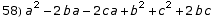 58) a^2 - 2 b a - 2 c a + b^2 + c^2 + 2 b c